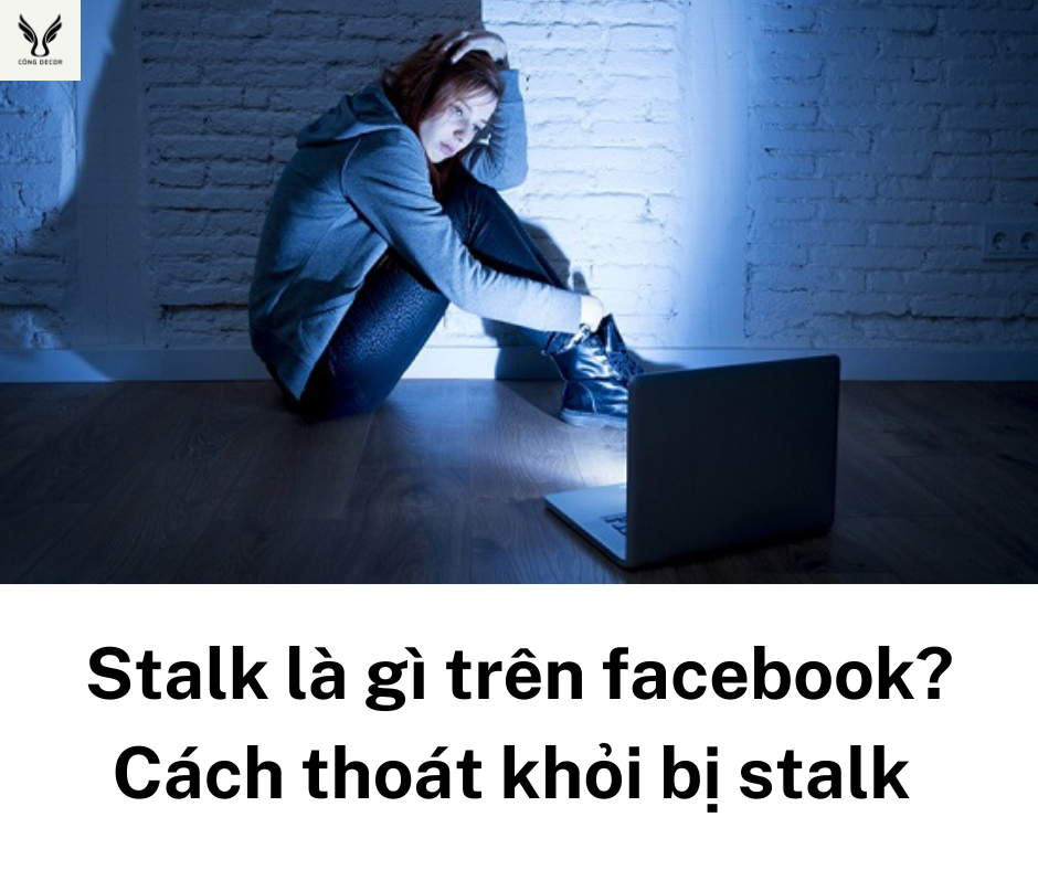 Stalk là gì trên facebook? Cách thoát khỏi bị stalk