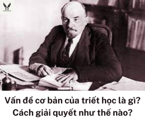 Vấn đề cơ bản của triết học là gì?