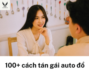 100+ cách tán gái auto đổ