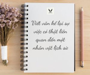 Viết văn kể lại sự việc có thật liên quan đến một nhân vật lịch sử