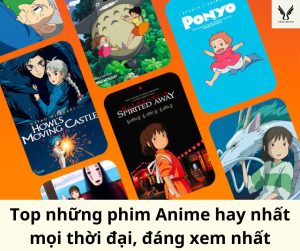 Top những phim Anime hay nhất mọi thời đại, đáng xem nhất